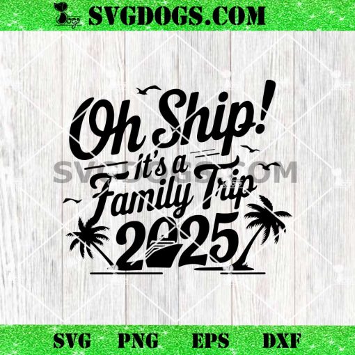 Oh ship It’s A Family Trip 2025 SVG