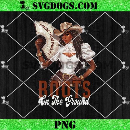 Where Them Fans at Boots On The Ground Cowgirl PNG