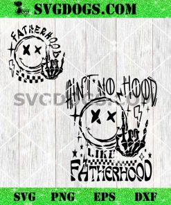Ain’t No Hood Like Fatherhood Svg, Fathers Day Svg Png