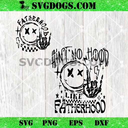 Ain’t No Hood Like Fatherhood Svg, Fathers Day Svg Png