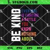 Be Kind Everyone Is Fighting A Battle You Know Nothing About SVG