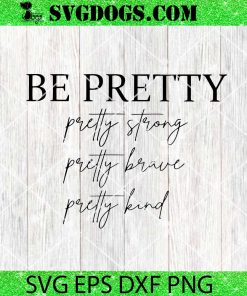 Be Pretty Strong Brave Kind SVG