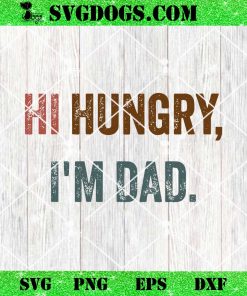 Hi Hungry I’m Dad SVG PNG