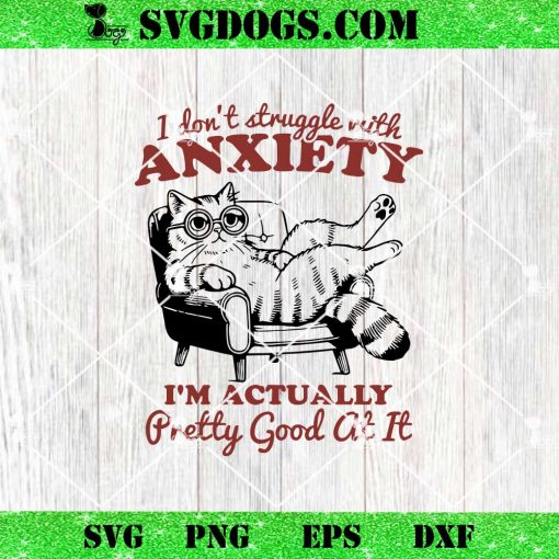 I Don’t Struggle with Anxiety SVG