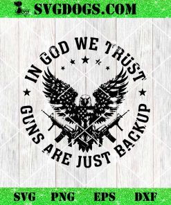 In God We Trust Guns Are Just Backup SVG
