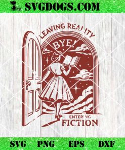 Leaving Reality Entering Fiction SVG, Mom SVG PNG