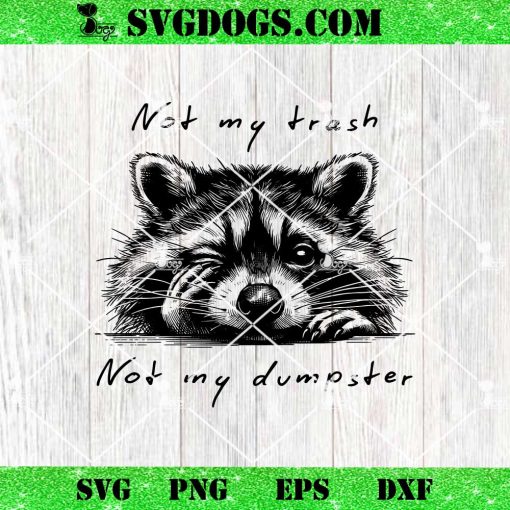 Not My Trash Not My Dumpster SVG