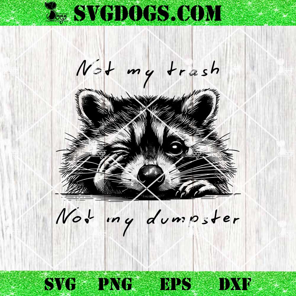 Not My Trash Not My Dumpster SVG Not My Trash Not My Dumpster SVG
