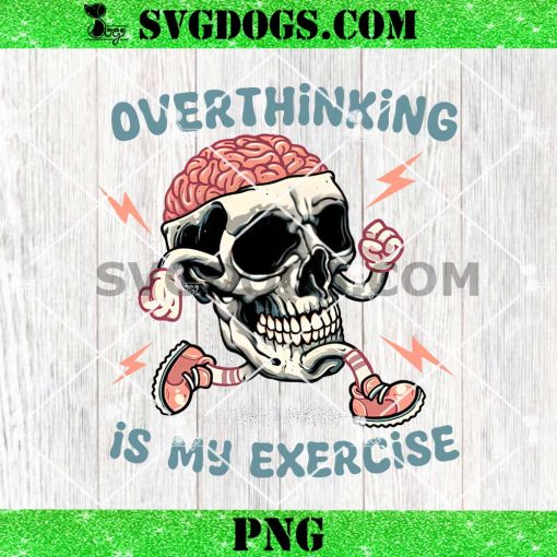 Over Thinking Is My Exercise PNG, Cute Trendy Mental Skull PNG