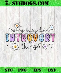 Sorry Busy Doin Introvert Things SVG