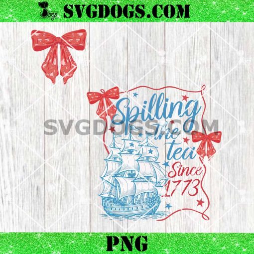 Spilling Tea Since 1773 PNG Bundle, Patriotic Funny 4th of July PNG, Boston Tea Party PNG