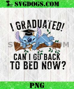 Stitch I Graduated Can I Go Back To Bed Now PNG, Disney Stitch Graduation 2025 PNG