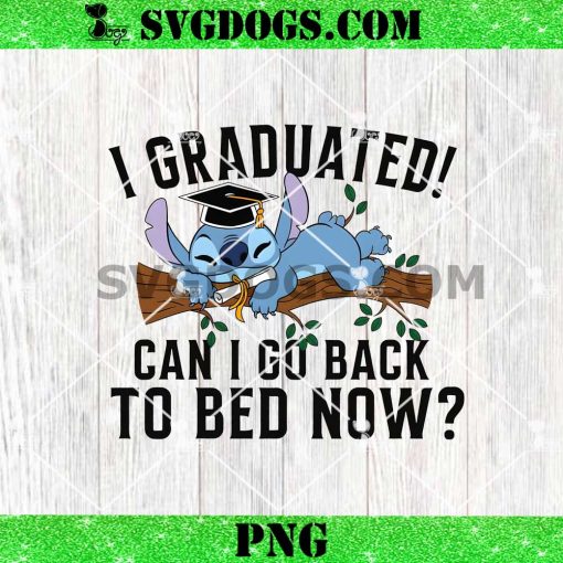 Stitch I Graduated Can I Go Back To Bed Now PNG, Disney Stitch Graduation 2025 PNG