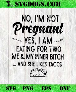 Tacos No I’m Not Pregrant Yes I Am Eating SVG