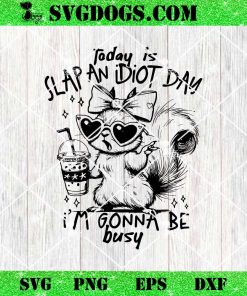 Today Is Slap An Idiot Day Snarky SVG PNG