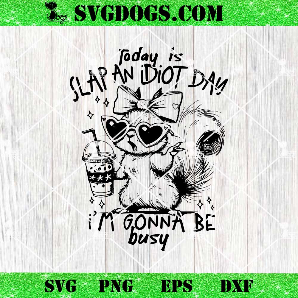 Today Is Slap An Idiot Day Snarky SVG PNG Today Is Slap An Idiot Day Snarky SVG PNG