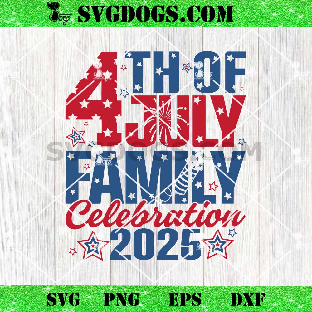 4th Of July Family Celebration 2025 SVG, Independence Day SVG 4th Of July Family Celebration 2025 SVG, Independence Day SVG
