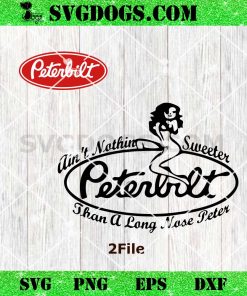 Aint Nothin Sweeter Than A Long Nose Peter SVG, Peterbilt SVG