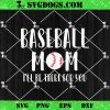 Baseball Mom I’ll Be There For You SVG PNG