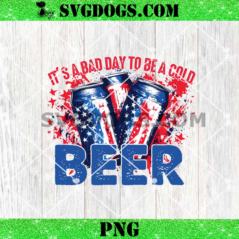 Funny It's A Bad Day To Be A Cold Beer PNG, 4th of July PNG Funny It's A Bad Day To Be A Cold Beer PNG, 4th of July PNG