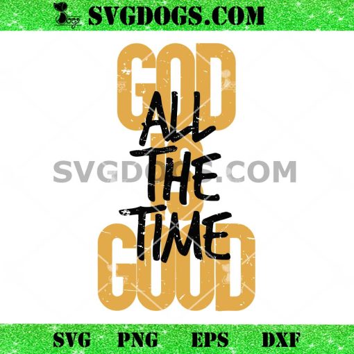 God Is Good All The Time Christian SVG