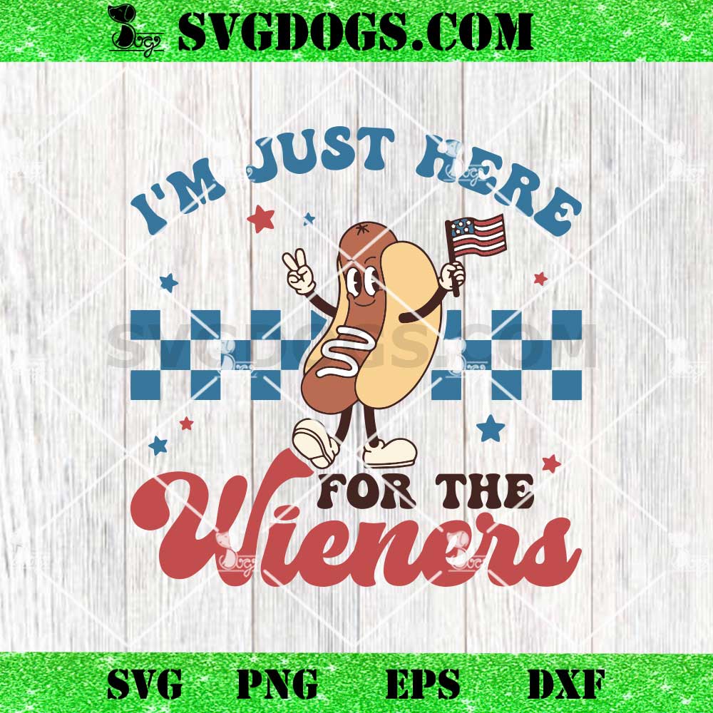 I'm Just Here For The Wieners SVG, Hot Dog 4th Of July SVG I'm Just Here For The Wieners SVG, Hot Dog 4th Of July SVG