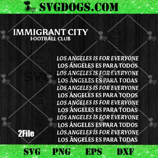 Immigrant City Football Club SVG PNG, Los Angeles Is For Everyone SVG
