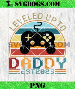 Leveled Up To Daddy Est 2025 PNG, Fathers Day Game PNG