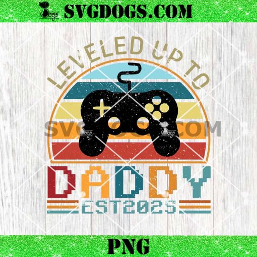 Leveled Up To Daddy Est 2025 PNG, Fathers Day Game PNG
