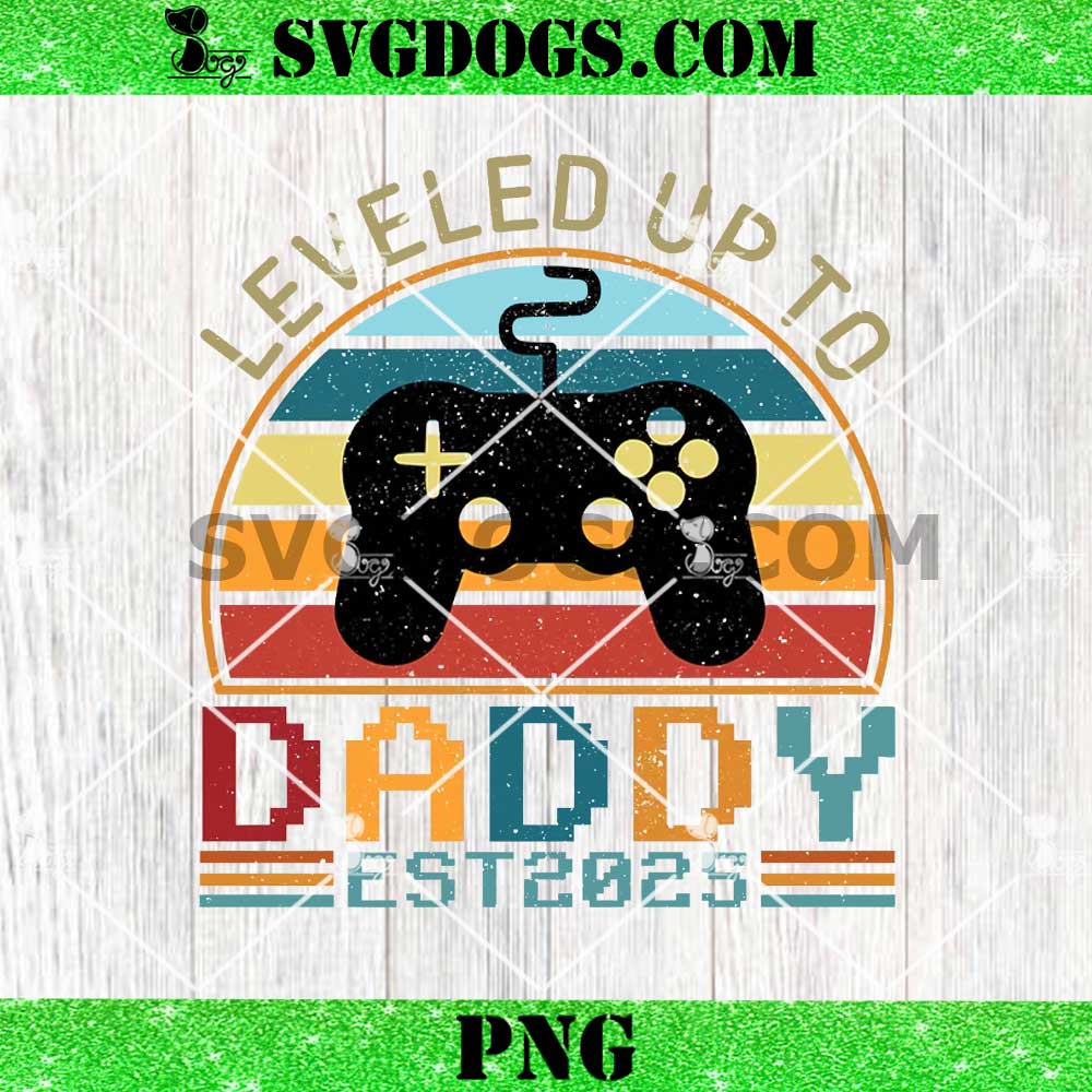 Leveled Up To Daddy Est 2025 PNG, Fathers Day Game PNG Leveled Up To Daddy Est 2025 PNG, Fathers Day Game PNG