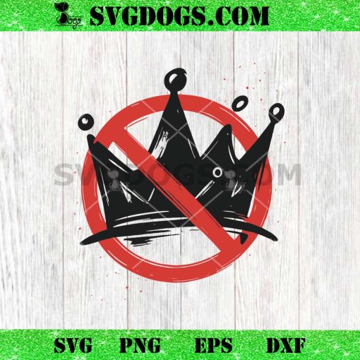 No Kings SVG PNG, Anti Royalty Crown SVG