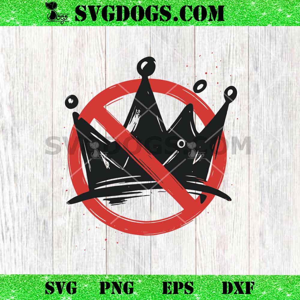 No Kings SVG PNG, Anti Royalty Crown SVG No Kings SVG PNG, Anti Royalty Crown SVG