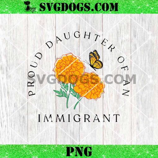 Proud Daughter Of An Immigrant PNG