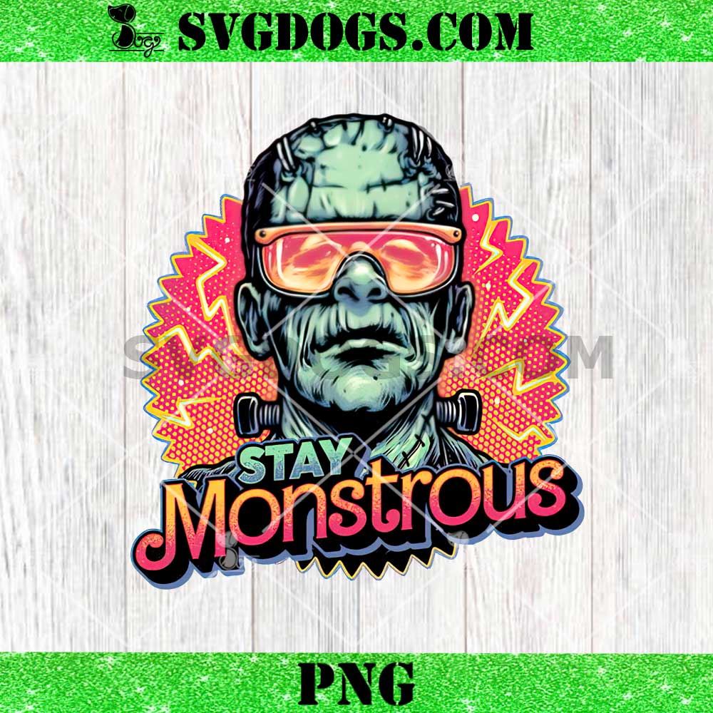 Stay Monstrous Frankenstein PNG, Halloween PNG Stay Monstrous Frankenstein PNG, Halloween PNG