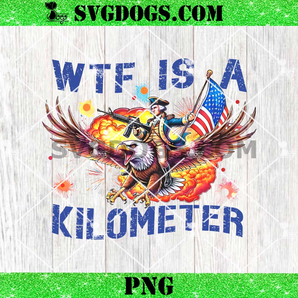 WTF Is A Kilometer 4th Of July PNG, Cringey Usa Meme Veteran Day PNG, George Washington Riding Eagle PNG WTF Is A Kilometer 4th Of July PNG, Cringey Usa Meme Veteran Day PNG, George Washington Riding Eagle PNG