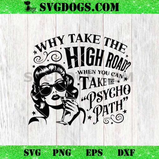 Why Take The High Road When You Can Take The Psycho Path SVG