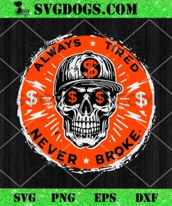 Always Tired Never Broke Skull SVG