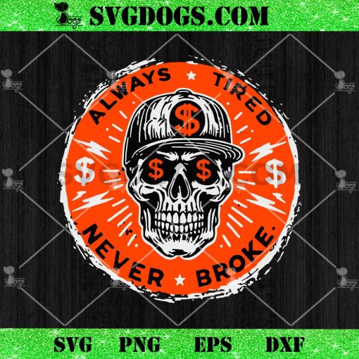 Always Tired Never Broke Skull SVG