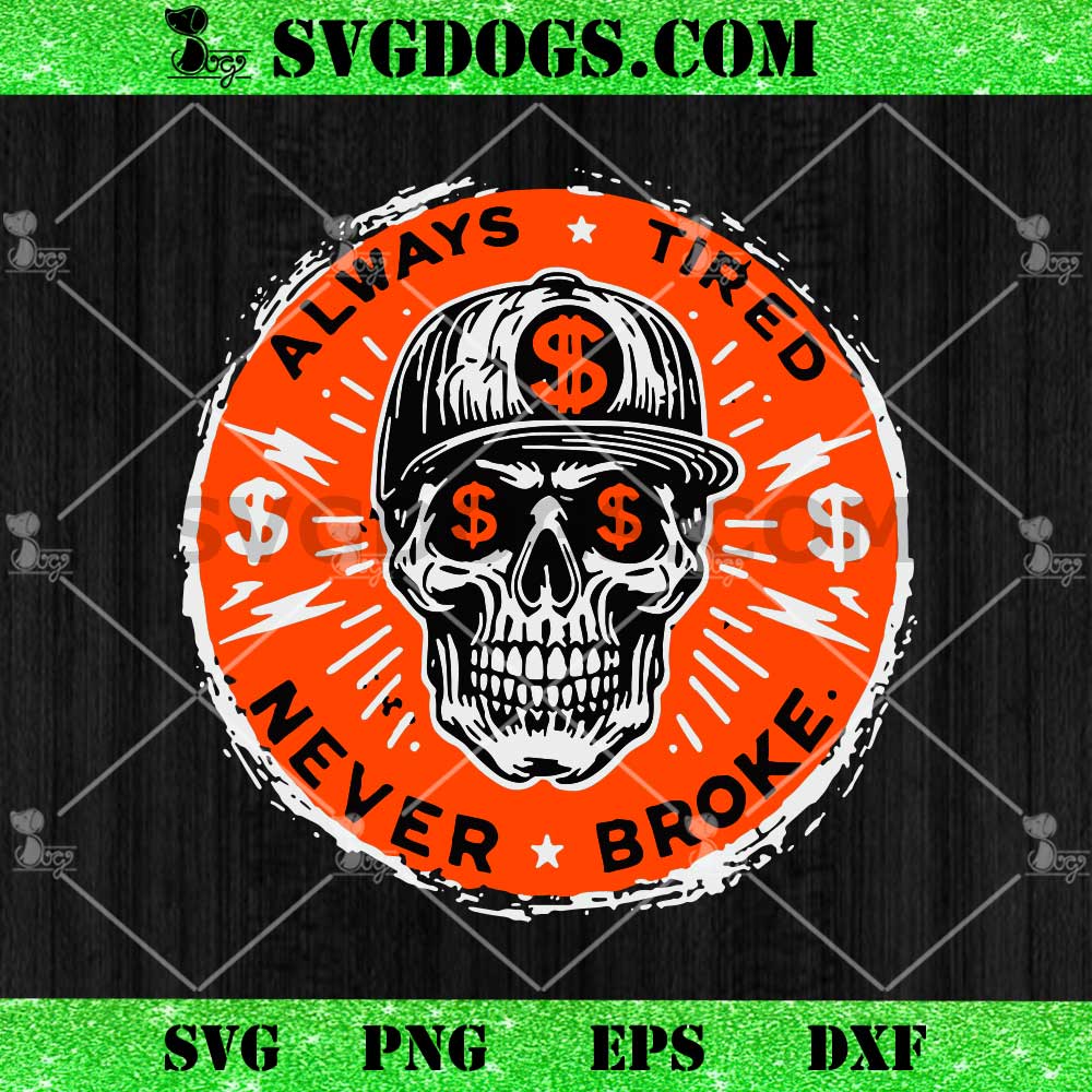 Always Tired Never Broke Skull SVG Always Tired Never Broke Skull SVG