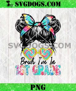 Bruh Im In 1st Grade Messy Bun PNG, First Day Of School Girls PNG