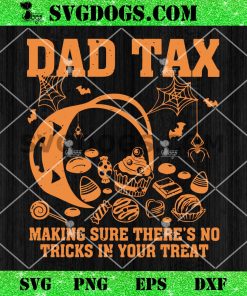 Dad Tax Halloween SVG, Dad Making Sure Theres No Tricks in Your Treats SVG