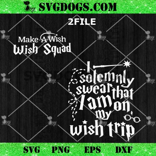 I Solemnly Swear That I Am On My Wish Trip SVG, Harry Potter Wish Squad SVG