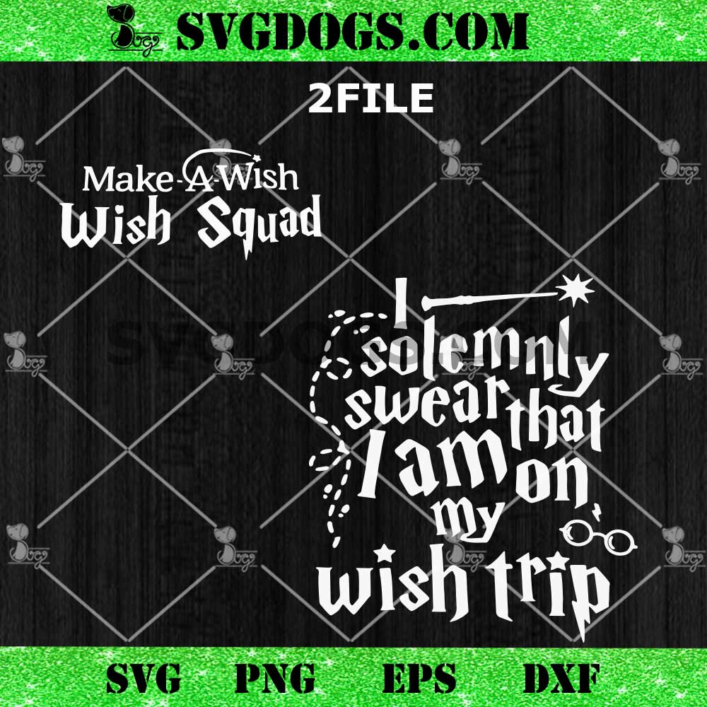 I Solemnly Swear That I Am On My Wish Trip SVG, Harry Potter Wish Squad SVG I Solemnly Swear That I Am On My Wish Trip SVG, Harry Potter Wish Squad SVG