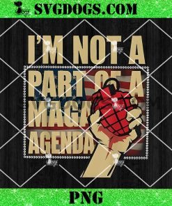 I’m Not A Part Of A Maga Agenda PNG