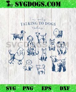 I’m Only Talking to Dogs Today SVG