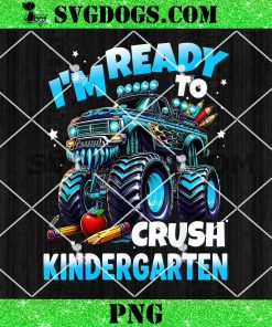 I’m Ready To Crush Kindergarten Monster Trucks PNG, First Day of Boys PNG