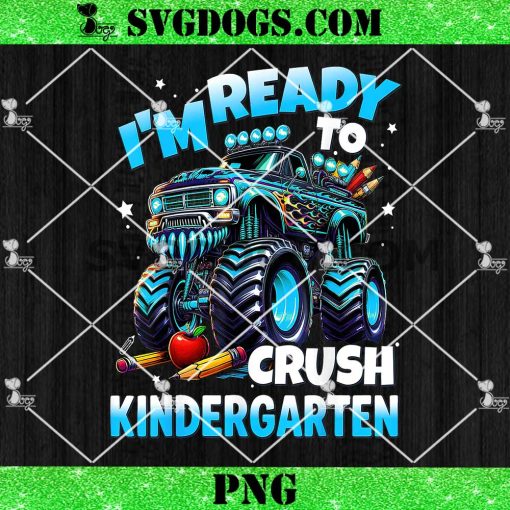 I’m Ready To Crush Kindergarten Monster Trucks PNG, First Day of Boys PNG