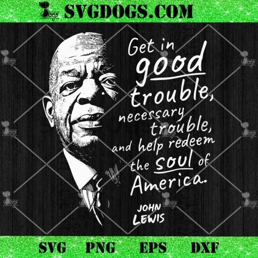 John Lewis On the Soul of America SVG, Good Trouble SVG