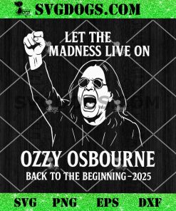 Let The Madness Lice On Ozzy Osbourne 2025 SVG, Back To The Beginning 2025 SVG