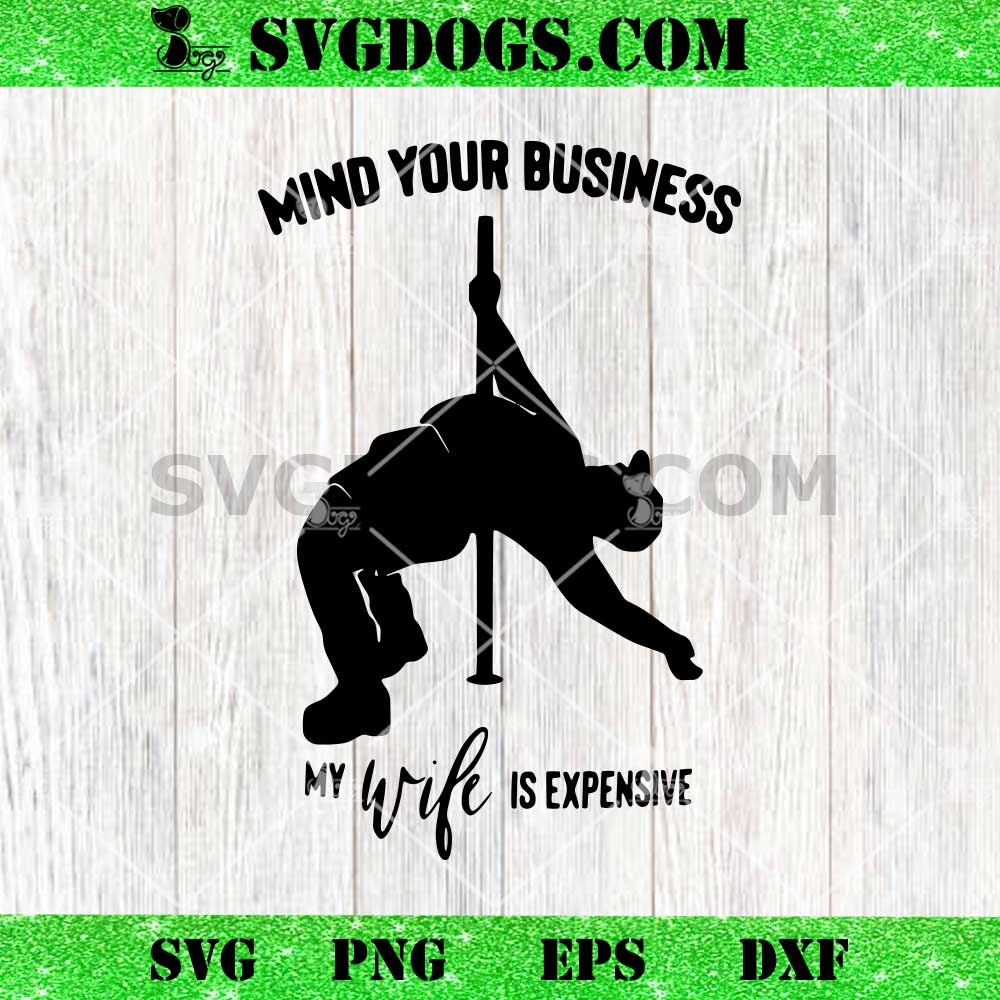 Mind your business My Wife is expensive SVG Mind your business My Wife is expensive SVG